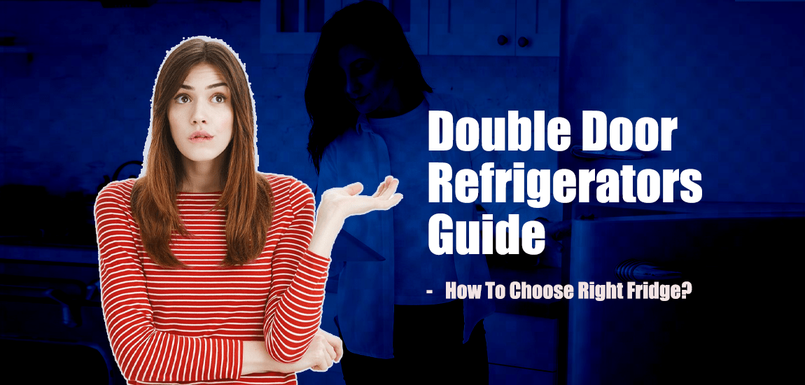 Double door refrigerators buying guide